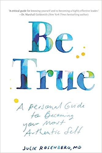 Be True: A Personal Guide to Becoming Your Most Authentic Self