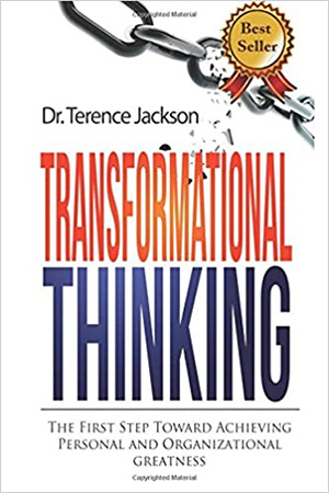 Transformational Thinking: The First Step toward Achieving Personal and Organizational Greatness 