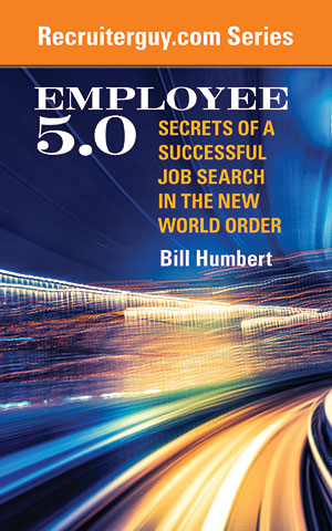Employee 5.0: Secrets of a Successful Job Search in the New World Order (RecruiterGuy) (Volume 1) 
