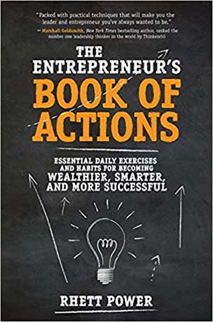 The Entrepreneurs Book of Actions: Essential Daily Exercises and Habits for Becoming Wealthier, Smarter, and More Successful 