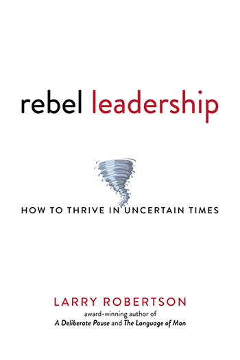 Rebel Leadership: How to Thrive in Uncertain Times 