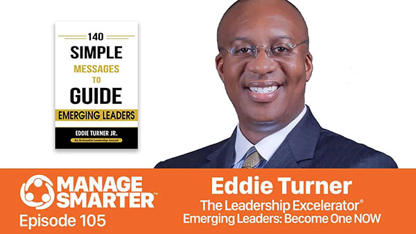 Manage Smarter 105 — Eddie Turner: Becoming an Emerging Leader